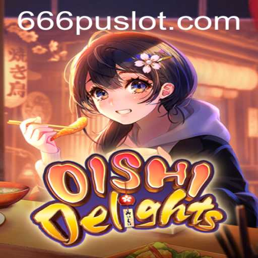 Discover the Enchanting World of OishiDelights: Mastery of 666PU Strategy